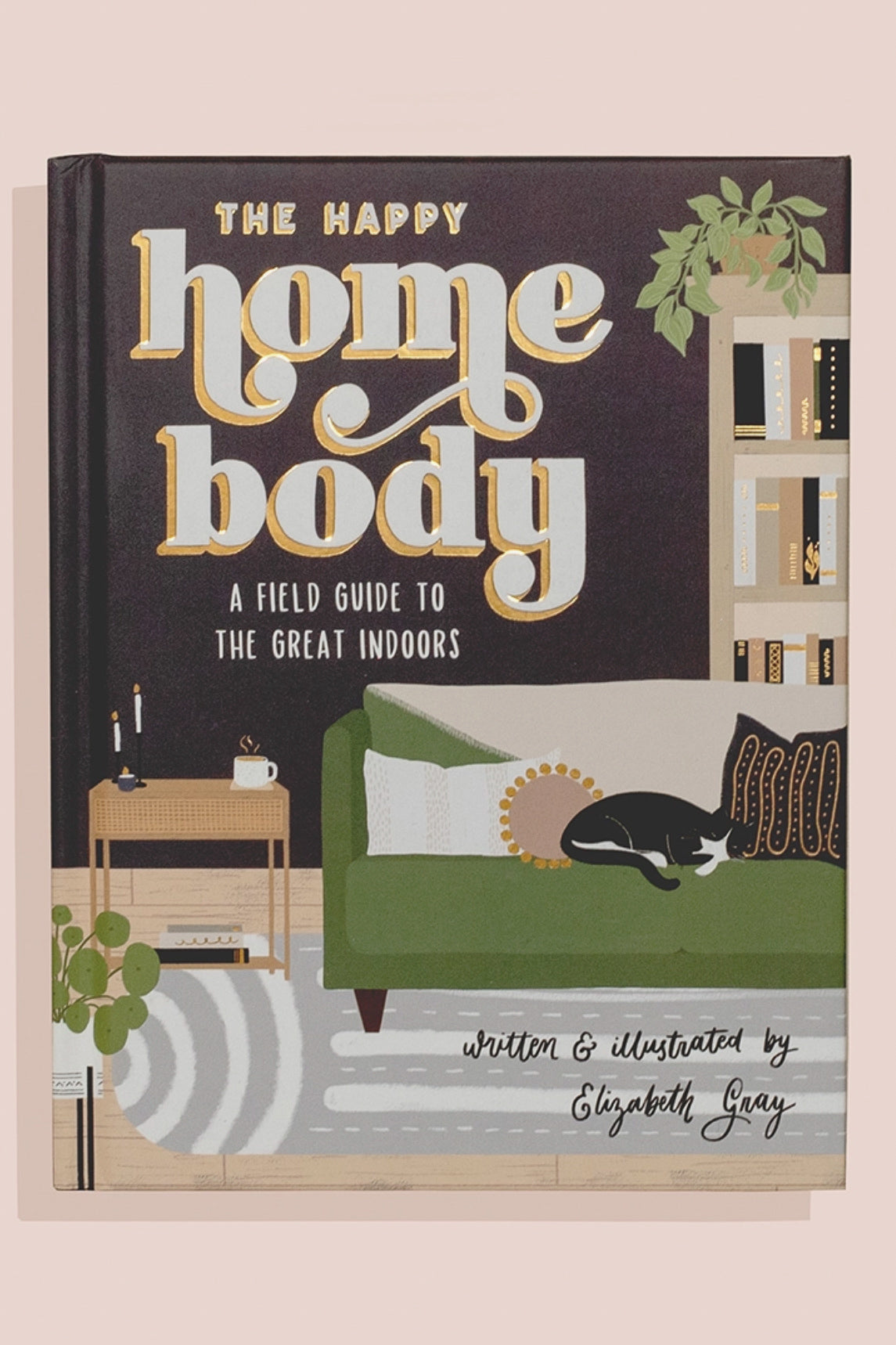 The Happy Homebody: A Field Guide To the Great Indoors Book